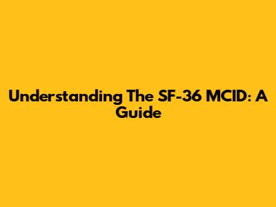 Understanding The SF-36 MCID: A Guide