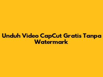 Unduh Video CapCut Gratis Tanpa Watermark