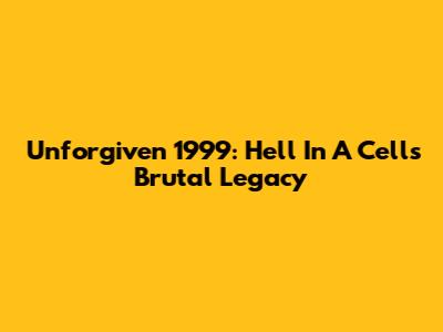 Unforgiven 1999: Hell In A Cell's Brutal Legacy