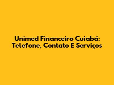 Unimed Financeiro Cuiabá: Telefone, Contato E Serviços