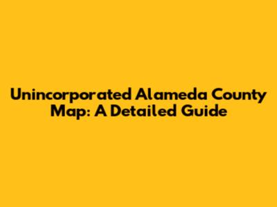 Unincorporated Alameda County Map: A Detailed Guide