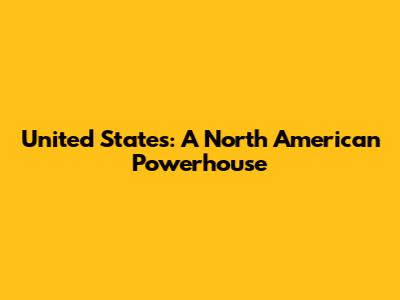 United States: A North American Powerhouse