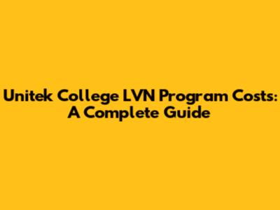 Unitek College LVN Program Costs: A Complete Guide