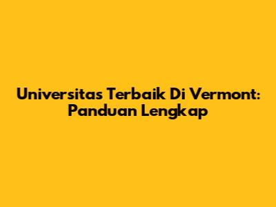 Universitas Terbaik Di Vermont: Panduan Lengkap