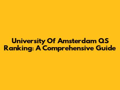 University Of Amsterdam QS Ranking: A Comprehensive Guide