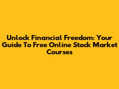 Unlock Financial Freedom: Your Guide To Free Online Stock Market Courses