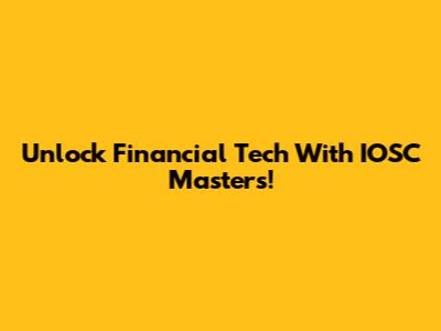 Unlock Financial Tech With IOSC Masters!