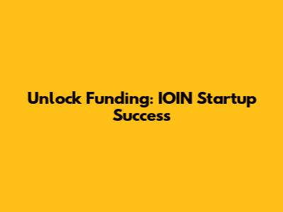 Unlock Funding: IOIN Startup Success