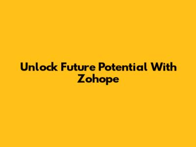 Unlock Future Potential With Zohope