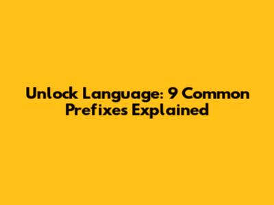 Unlock Language: 9 Common Prefixes Explained