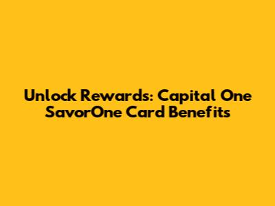 Unlock Rewards: Capital One SavorOne Card Benefits