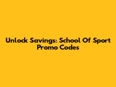 Unlock Savings: School Of Sport Promo Codes