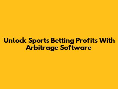 Unlock Sports Betting Profits With Arbitrage Software