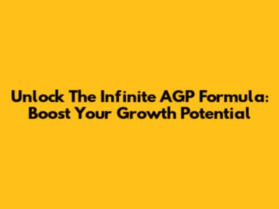 Unlock The Infinite AGP Formula: Boost Your Growth Potential