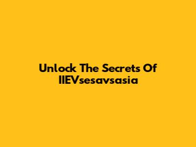 Unlock The Secrets Of IIEVsesavsasia