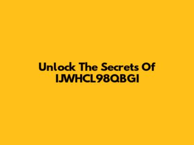 Unlock The Secrets Of IJWHCL98QBGI