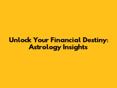Unlock Your Financial Destiny: Astrology Insights