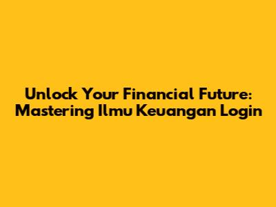 Unlock Your Financial Future: Mastering Ilmu Keuangan Login