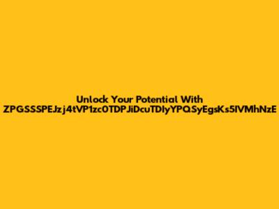 Unlock Your Potential With ZPGSSSPEJzj4tVP1zc0TDPJiDcuTDIyYPQSyEgsKs5IVMhNzE