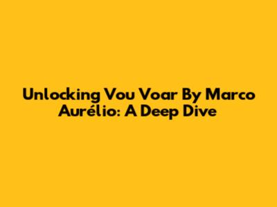 Unlocking 'Vou Voar' By Marco Aurélio: A Deep Dive