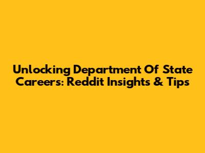 Unlocking Department Of State Careers: Reddit Insights & Tips