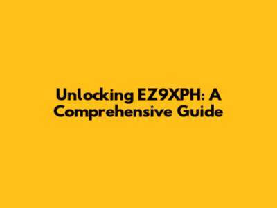 Unlocking EZ9XPH: A Comprehensive Guide