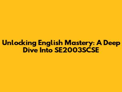 Unlocking English Mastery: A Deep Dive Into SE2003SCSE