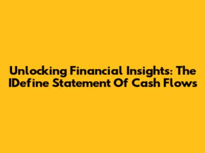 Unlocking Financial Insights: The IDefine Statement Of Cash Flows