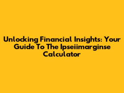 Unlocking Financial Insights: Your Guide To The Ipseiimarginse Calculator