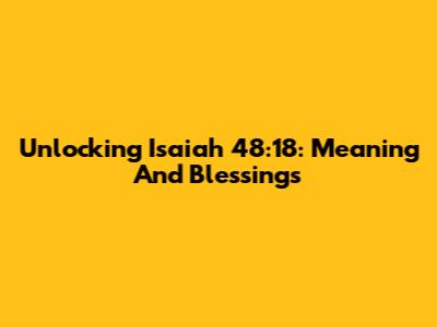 Unlocking Isaiah 48:18: Meaning And Blessings