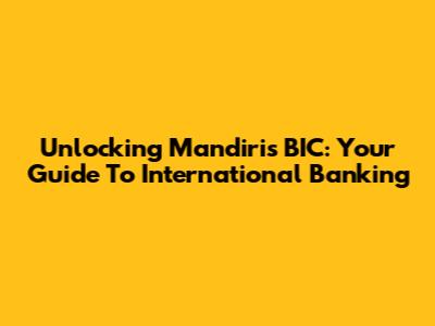Unlocking Mandiri's BIC: Your Guide To International Banking