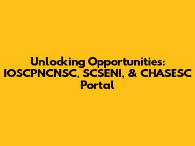Unlocking Opportunities: IOSCPNCNSC, SCSENI, & CHASESC Portal