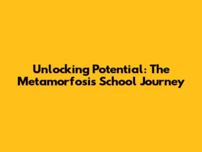 Unlocking Potential: The Metamorfosis School Journey
