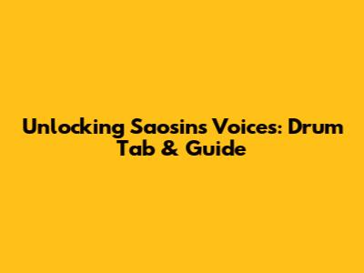 Unlocking Saosin's 'Voices': Drum Tab & Guide