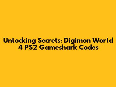 Unlocking Secrets: Digimon World 4 PS2 Gameshark Codes