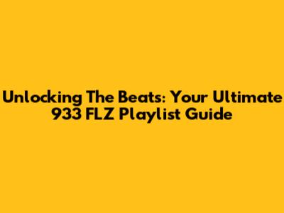 Unlocking The Beats: Your Ultimate 933 FLZ Playlist Guide
