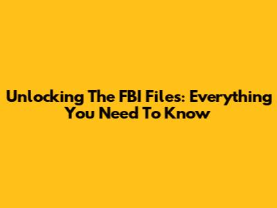 Unlocking The FBI Files: Everything You Need To Know