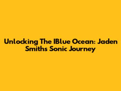 Unlocking The IBlue Ocean: Jaden Smith's Sonic Journey