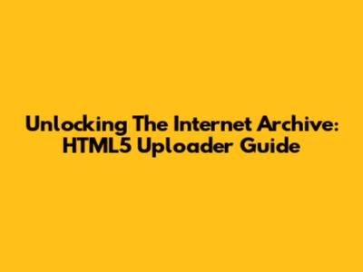 Unlocking The Internet Archive: HTML5 Uploader Guide