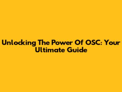 Unlocking The Power Of OSC: Your Ultimate Guide