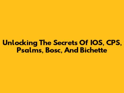 Unlocking The Secrets Of IOS, CPS, Psalms, Bosc, And Bichette