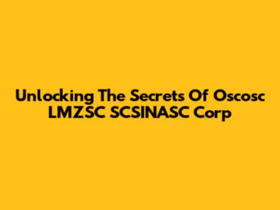 Unlocking The Secrets Of Oscosc LMZSC SCSINASC Corp