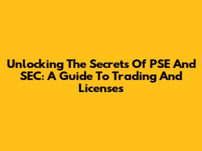 Unlocking The Secrets Of PSE And SEC: A Guide To Trading And Licenses