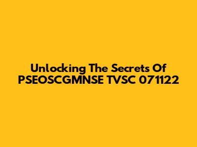 Unlocking The Secrets Of PSEOSCGMNSE TVSC 071122