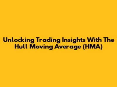Unlocking Trading Insights With The Hull Moving Average (HMA)