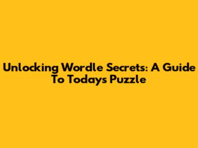 Unlocking Wordle Secrets: A Guide To Today's Puzzle