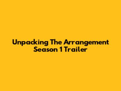 Unpacking 'The Arrangement' Season 1 Trailer