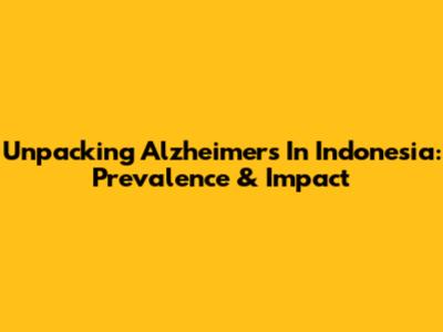 Unpacking Alzheimer's In Indonesia: Prevalence & Impact