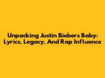Unpacking Justin Bieber's 'Baby': Lyrics, Legacy, And Rap Influence