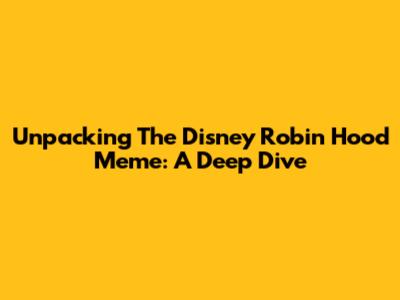 Unpacking The Disney Robin Hood Meme: A Deep Dive